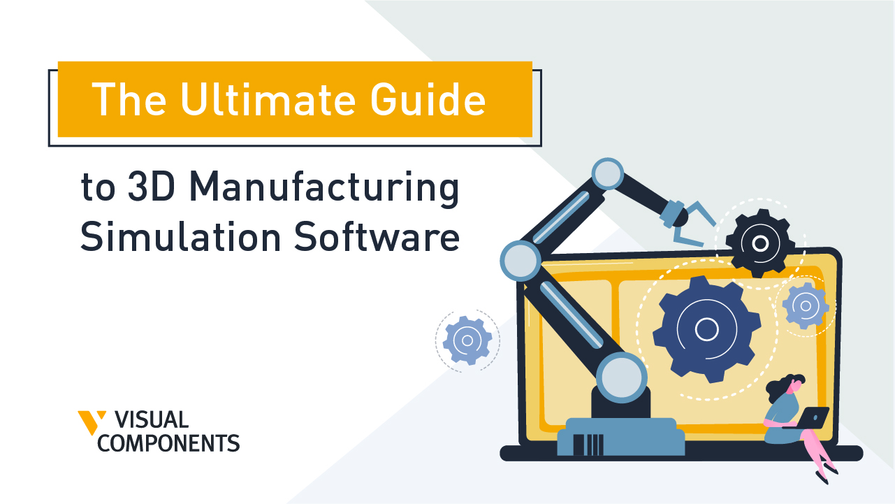 3D Manufacturing Simulation Software: The Ultimate Guide (Videos Included)  - Visual Components